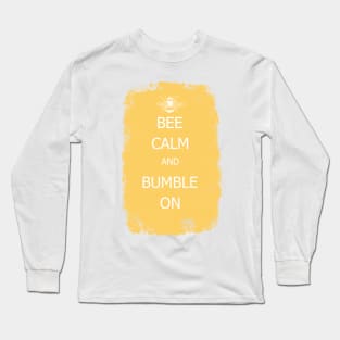 Bee calm and bumble on Long Sleeve T-Shirt